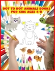 Dot To Dot Animals Books For Kids Ages 4-8: kids activities ages;Connect The Dots For Kids Ages 4-8: 86 Challenging and Fun Dot to Dot Puzzles Workboo By Dottodot Box Cover Image