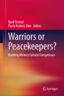 Warriors or Peacekeepers?: Building Military Cultural Competence By Kjetil Enstad (Editor), Paula Holmes-Eber (Editor) Cover Image