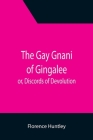 The Gay Gnani of Gingalee; or, Discords of Devolution; A Tragical Entanglement of Modern Mysticism and Modern Science By Florence Huntley Cover Image