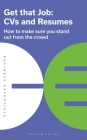 Get That Job: CVs and Resumes: How to make sure you stand out from the crowd (Business Essentials) By Bloomsbury Publishing Cover Image