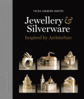 Jewellery & Silverware - Inspired by Architecture: Making silver & gold connections between a person and a place of significance for a special occasion. By Vicki Amberry Smith Cover Image