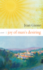 Joy of Man's Desiring: A Novel By Jean Giono Cover Image