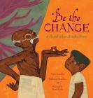 Be the Change: A Grandfather Gandhi Story By Arun Gandhi, Bethany Hegedus, Evan Turk (Illustrator) Cover Image