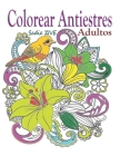 Colorear Antiestres Adultos: Libro para colorear adultos antiestres para relajación, meditación y para calmar el stress, terapia del alma Colorear Cover Image