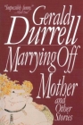 Marrying Off Mother: And Other Stories By Gerald Durrell Cover Image