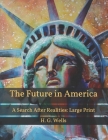 The Future in America: A Search After Realities: Large Print By H. G. Wells Cover Image