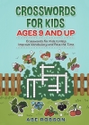 Crosswords for Kids Ages 9 and Up: Crosswords for Kids to Help Improve Vocabulary and Pass the Time By Abe Robson Cover Image