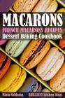 French Macarons Recipes: Dessert Baking Cookbook Cover Image