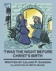'Twas The Night Before Christ's Birth By Betsy Bleed (Illustrator), Diane Fry (Editor), Leland P. Gamson Cover Image