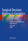 Surgical Decision Making in Geriatrics: A Comprehensive Multidisciplinary Approach By Rifat Latifi (Editor) Cover Image
