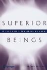 Superior Beings. If They Exist, How Would We Know?: Game-Theoretic Implications of Omnipotence, Omniscience, Immortality, and Incomprehensibility By Steven Brams Cover Image
