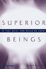 Superior Beings. If They Exist, How Would We Know?: Game-Theoretic Implications of Omnipotence, Omniscience, Immortality, and Incomprehensibility Cover Image