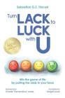 Turn Lack to Luck with U: Win the Game of Life by Putting the Odds in Your Favor By Charlie "tremendous" Jones (Foreword by), Abigail Lowe (Illustrator), Sebastian G. Z. Triscari Cover Image