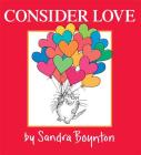 Consider Love By Sandra Boynton, Sandra Boynton (Illustrator) Cover Image