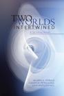 Two Worlds Intertwined: A Spiritual Novel By Claudio R. Petrillo M. D., Silvia Knoploch M. D., Ricardo K. Petrillo Cover Image