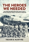 The Heroes We Needed: The B-29ers Who Ended World War II and My Fight to Save the Forgotten Stories of the Greatest Generation By Trevor B. McIntyre Cover Image