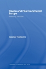Taiwan and Post-Communist Europe: Shopping for Allies (Routledge Contemporary Asia) By Czeslaw Tubilewicz Cover Image