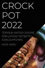Crock Pot 2022: Tervislik, Maitsev Ja Enne Kõik Lihtsalt Retseptid Igaks Juhtumiks Cover Image