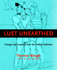 Lust Unearthed: Vintage Gay Graphics from the Dubek Collection By Thomas Waugh Cover Image