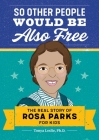 So Other People Would Be Also Free: The Real Story of Rosa Parks for Kids By Tonya Leslie Cover Image