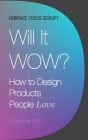 Will It Wow?: How to Design Products People Love Cover Image