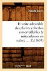 Histoire Admirable Des Plantes Et Herbes Esmerveillables & Miraculeuses En Nature (Éd.1605) (Sciences) Cover Image