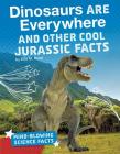 Dinosaurs Are Everywhere and Other Cool Jurassic Facts Cover Image