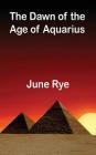 The Dawn of the Age of Aquarius By June Rye Cover Image