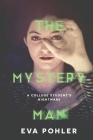 The Mystery Man: A College Student's Nightmare By Eva Pohler Cover Image