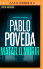 Matar O Morir (Narración En Castellano): Un Thriller de Espías By Pablo Poveda, Sonia Esteban (Read by) Cover Image
