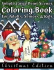 Simple Large Print Scenes Coloring Book For Adults, Seniors & Kids Christmas Edition: Fun and Easy Designs Coloring Pages for Christmas - Great Festiv Cover Image