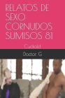 Relatos de Sexo Cornudos Sumisos 81: Cuckold By Doctor G Cover Image