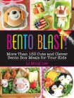 Bento Blast!: More Than 150 Cute and Clever Bento Box Meals for Your Kids By Li Ming Lee Cover Image