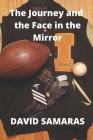 The Journey and the Face in the Mirror By David Samaras Cover Image