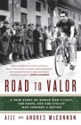 Road to Valor: A True Story of WWII Italy, the Nazis, and the Cyclist Who Inspired a Nation By Aili McConnon, Andres McConnon Cover Image