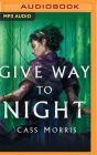 Give Way to Night (Aven Cycle #2) By Cass Morris, Khristine Hvam (Read by) Cover Image