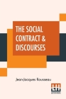 The Social Contract & Discourses: Translated With Introduction By G. D. H. Cole, Edited By Ernest Rhys By Jean-Jacques Rousseau, George Douglas Howard Cole (Translator), Ernest Rhys (Editor) Cover Image