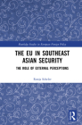 The EU in Southeast Asian Security: The Role of External Perceptions By Ronja Scheler Cover Image