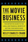 The Movie Business: The Definitive Guide to the Legal and Financial Se By Kelly Crabb Cover Image