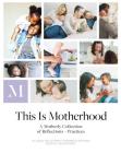 This Is Motherhood: A Motherly Collection of Reflections + Practices By Jill Koziol, Liz Tenety Cover Image