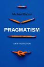 Pragmatism: An Introduction By Michael Bacon Cover Image