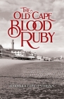 The Old Cape Blood Ruby By Barbara Eppich Struna Cover Image