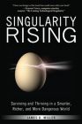 Singularity Rising: Surviving and Thriving in a Smarter, Richer, and More Dangerous World Cover Image