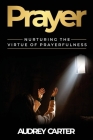 Prayer: Nurturing The Virtue of Prayerfulness Cover Image