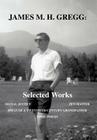 James M. H. Gregg: Selected Works: Social Justice Zen Master Ideas of a Twentieth Century Grandfather Some Poems Cover Image