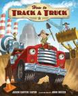 How to Track a Truck By Jason Carter Eaton, John Rocco (Illustrator) Cover Image