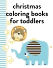 Christmas Coloring Books For Toddlers: Easy and Funny Animal Images By Creative Color Cover Image