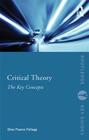 Critical Theory: The Key Concepts (Routledge Key Guides) By Dino Franco Felluga Cover Image
