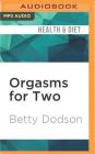 Orgasms for Two: The Joy of Partnersex By Betty Dodson, Genvieve Bevier (Read by) Cover Image