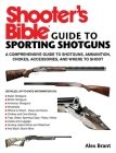 Shooter's Bible Guide to Sporting Shotguns: A Comprehensive Guide to Shotguns, Ammunition, Chokes, Accessories, and Where to Shoot By Alex Brant Cover Image